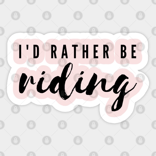 I'd Rather Be Riding Sticker by wittyequestrian@gmail.com